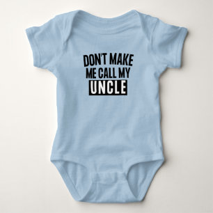 Don't Make Me Call My Uncle Baby Bodysuit