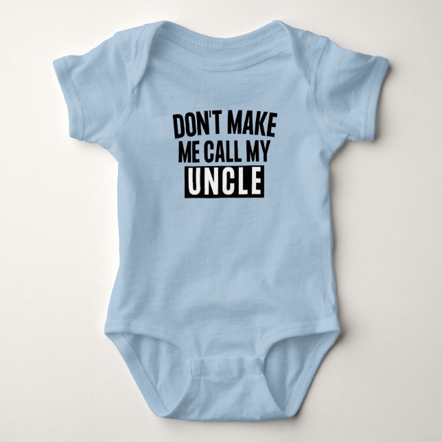 Don't Make Me Call My Uncle Baby Bodysuit (Front)