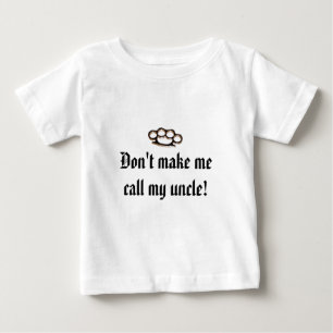 Don't make me call my uncle! baby T-Shirt