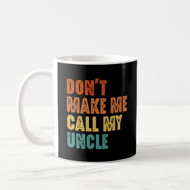 Don't Make Me Call My Uncle Funny Niece Nephew Coffee Mug (Left)