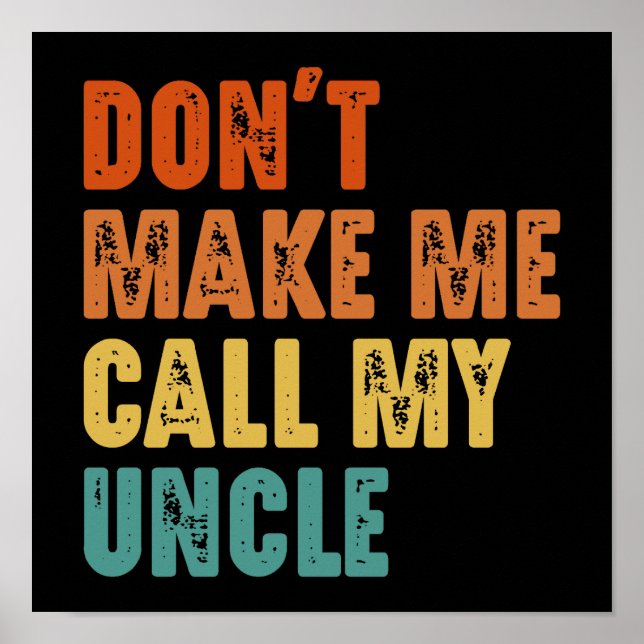 Don't Make Me Call My Uncle Funny Niece Nephew Poster (Front)