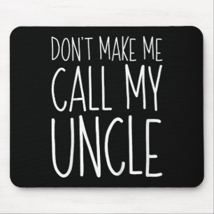 Dont Make Me Call My Uncle Shirt Funny Kids Boy Gi Mouse Mat
