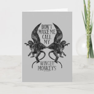 Don't Make Me Call My Winged Monkeys™ Card