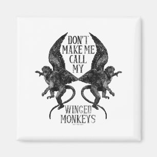 Dont Make Me Call My Winged Monkeys Magnet