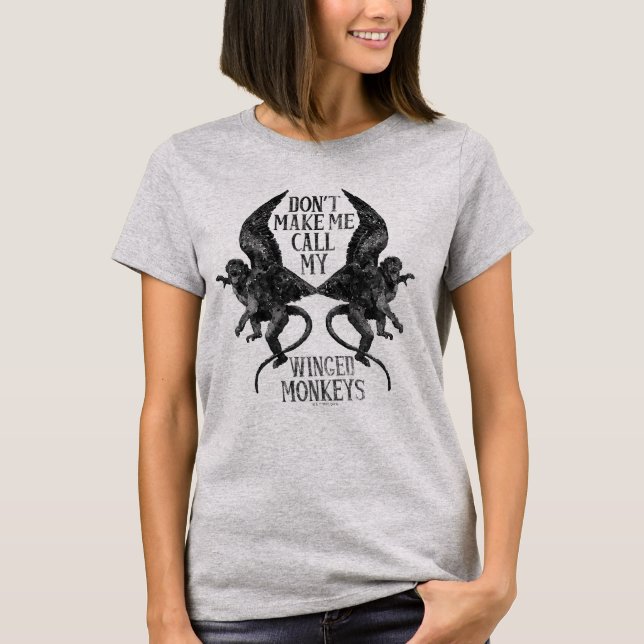 Don't Make Me Call My Winged Monkeys™ T-Shirt (Front)