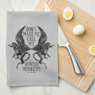 Don't Make Me Call My Winged Monkeys™ Tea Towel