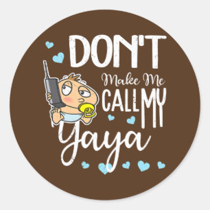 Don't Make Me Call My Yaya Grandma Funny Grandkid Classic Round Sticker