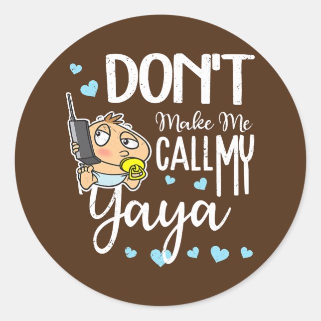 Don't Make Me Call My Yaya Grandma Funny Grandkid Classic Round Sticker (Front)