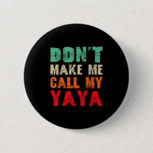 Don't Make Me Call My Yaya Grandma Funny Granhild  6 Cm Round Badge