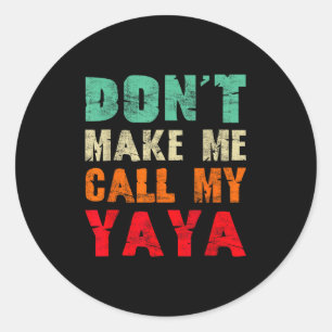 Don't Make Me Call My Yaya Grandma Funny Granhild  Classic Round Sticker