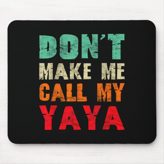 Don't Make Me Call My Yaya Grandma Funny Granhild  Mouse Mat (Front)