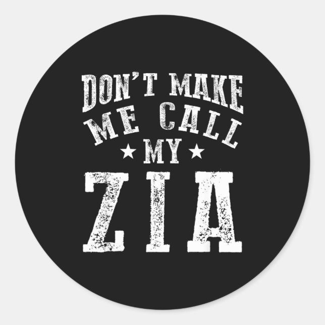 Don't Make Me Call My Zia Aunt Funny Nephew Niece  Classic Round Sticker (Front)