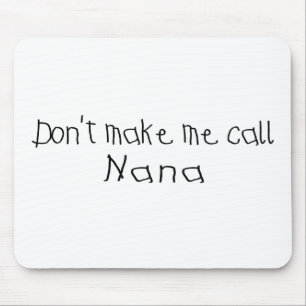 Dont make me call Nana Mouse Mat