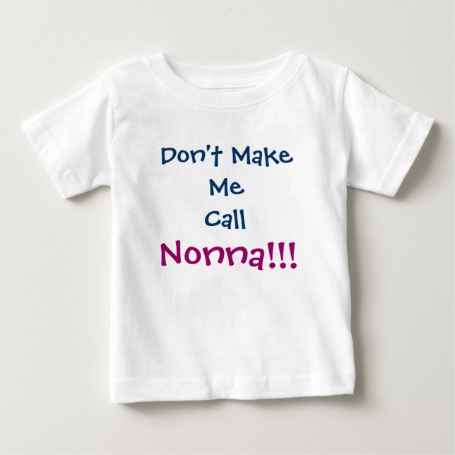 Don't Make Me Call Nonna Infant T-Shirt (Front)