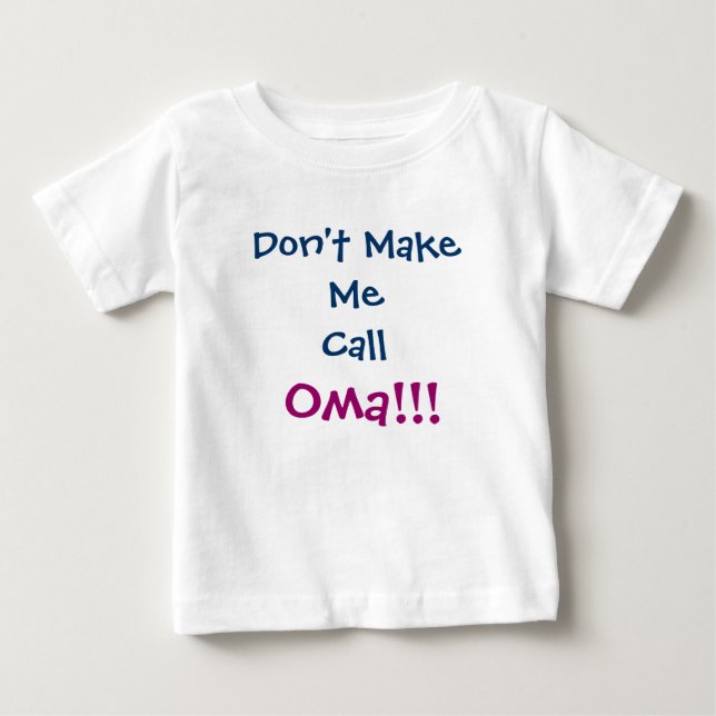 Don't Make Me Call Oma Infant T-Shirt (Front)