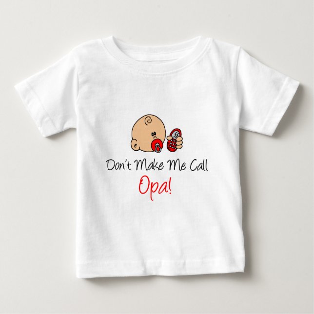 Don't Make Me Call Opa Baby T-Shirt (Front)