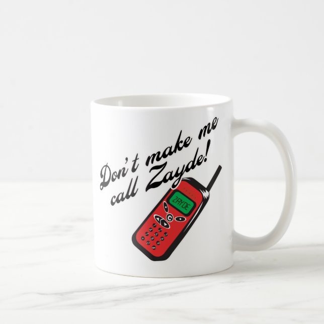 Don't Make Me Call Zayde! Coffee Mug (Right)