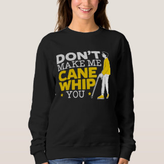Don't Make Me Cane Whip You Braille Blind Awarenes Sweatshirt