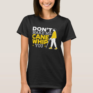Don't Make Me Cane Whip You Braille Blind Awarenes T-Shirt