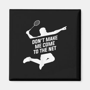 Dont Make Me Come To The Net For A Badminton Playe Magnet