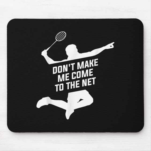 Dont Make Me Come To The Net For A Badminton Playe Mouse Mat (Front)