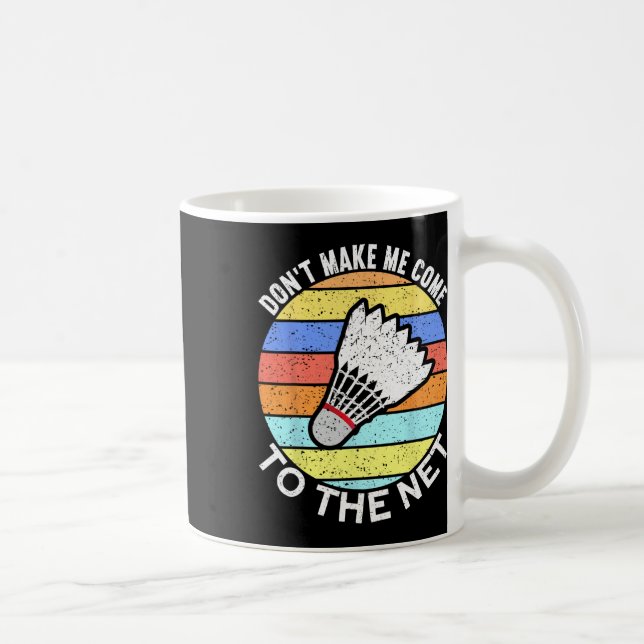 Dont Make Me Come To The Net Funny Badminton 2  Coffee Mug (Right)