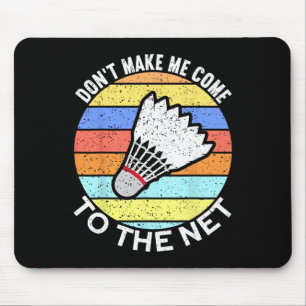 Dont Make Me Come To The Net Funny Badminton 2 Mouse Mat