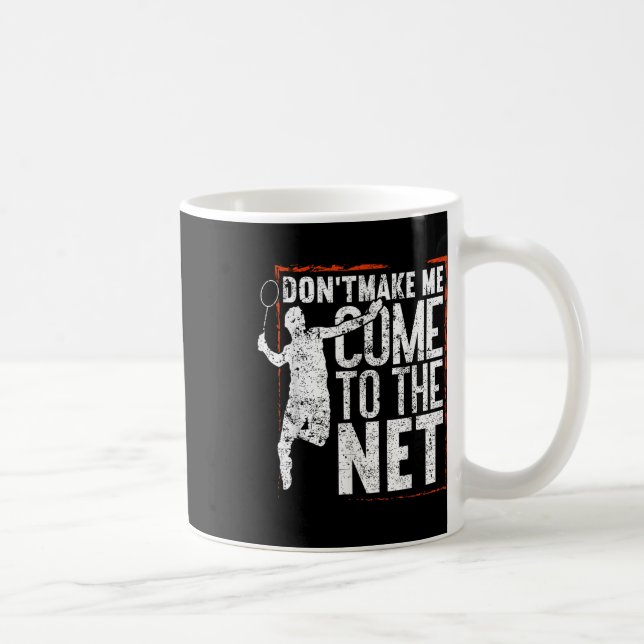 Dont Make Me Come To The Net Funny Badminton  Coffee Mug (Right)