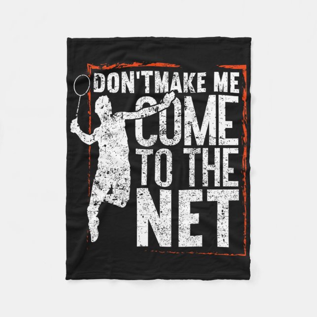 Dont Make Me Come To The Net Funny Badminton  Fleece Blanket (Front)