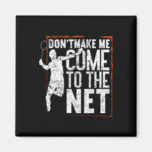 Dont Make Me Come To The Net Funny Badminton  Magnet