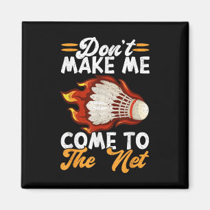 Dont Make Me Come To The Net Funny Badminton Magnet