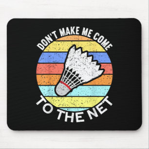 Dont Make Me Come To The Net Funny Badminton  Mouse Mat