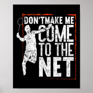 Dont Make Me Come To The Net Funny Badminton Poster