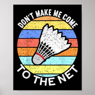 Dont Make Me Come To The Net Funny Badminton Poster