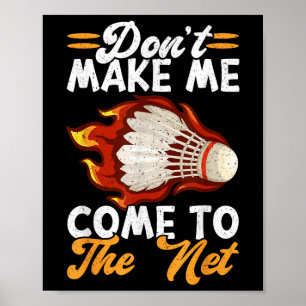 Dont Make Me Come To The Net Funny Badminton  Poster