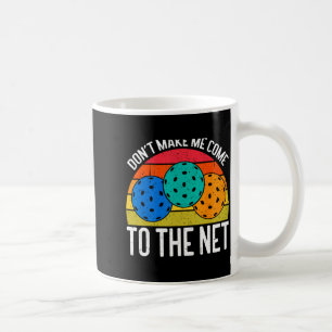 Dont Make Me Come To The Net Funny Ckleball _1  Coffee Mug