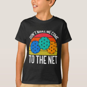 Dont Make Me Come To The Net Funny Ckleball T-Shirt