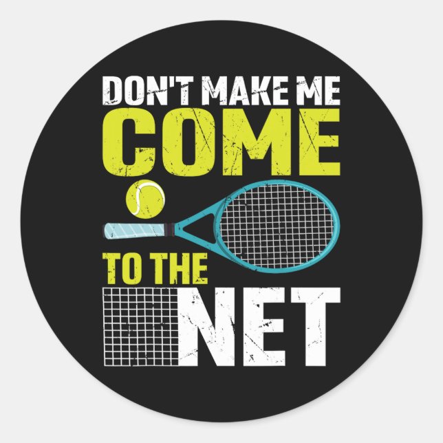 Don't Make Me Come To The Net Funny Tennis Racket  Classic Round Sticker (Front)