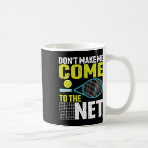 Don't Make Me Come To The Net Funny Tennis Racket  Coffee Mug