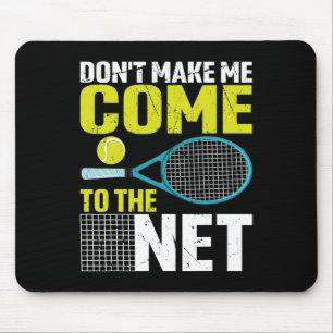 Don't Make Me Come To The Net Funny Tennis Racket  Mouse Mat