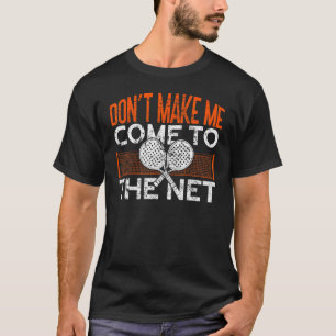 Don't Make Me Come To The Net Padel Tennis Funny P T-Shirt