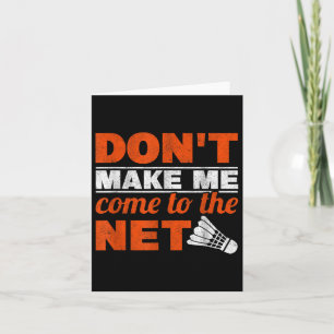 Dont Make Me Come To The Net Racket Shuttle Badmin Card
