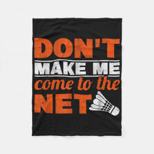 Dont Make Me Come To The Net Racket Shuttle Badmin Fleece Blanket