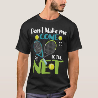 Don't Make me COME TO THE NET T-Shirt