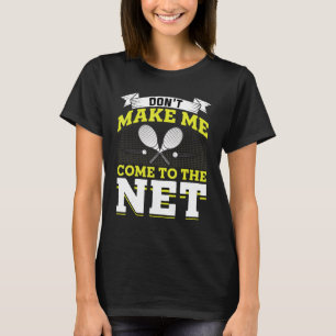 Don't Make Me Come To The Net  Tennis  Coach Playe T-Shirt