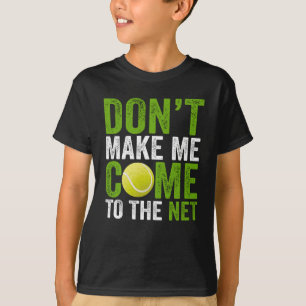 Don't Make Me Come To The Net Tennis Player Coach T-Shirt