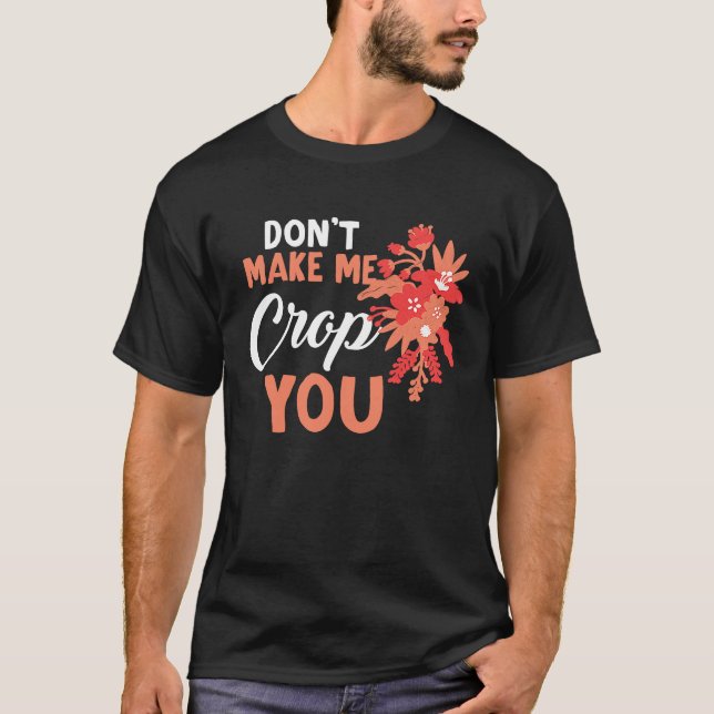 Don't Make Me Crop You Funny Quote Scrapbooking T-Shirt (Front)