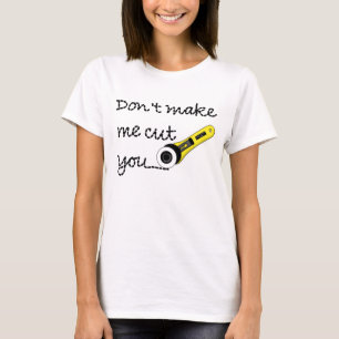 "Don't Make Me Cut You" Craft Shirt