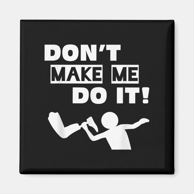 Don't Make Me Do It  Magnet (Front)