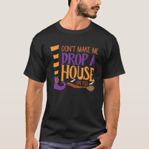 Don't Make Me Drop A House On You Apparel Wicked T-Shirt